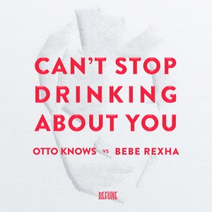 Can't Stop Drinking About You