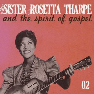 Sister Rosetta Tharpe and the Spirit of Gospel, Vol. 2