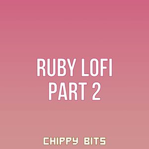 Ruby Lofi Part 2