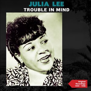 Trouble in Mind (Authentic Recordings 1944 - 1946)