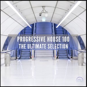 Progressive House 100 - The Ultimate Selection