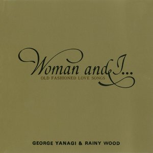 Woman and I... OLD FASHIONED LOVE SONGS