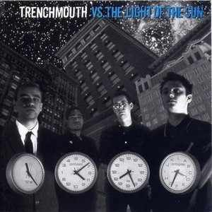 Trenchmouth Vs. the Light of the Sun