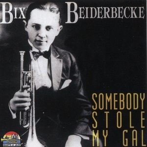 Bix Beiderbecke - Somebody Stole My Gal - Zortam Music