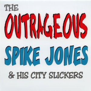 The Outrageous Spike Jones & His City Slickers