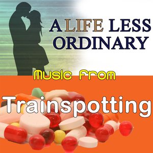 Music From: A Life Less Ordinary & Trainspotting
