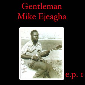 Gentleman Mike Ejeagha EP 1