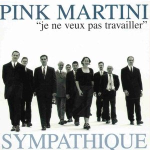 Je Ne Veux Pas Travailler — Pink Martini | Last.fm