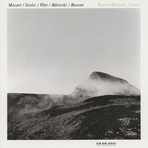 Mozart / Scelsi / Pärt / Bärtschi / Busoni