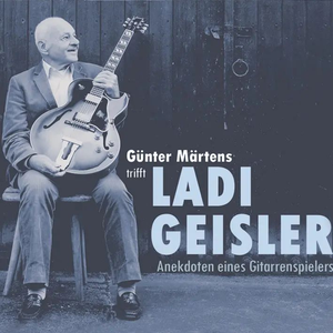 Günter Märtens trifft Ladi Geisler - Anekdoten eines Gitarrenspielers