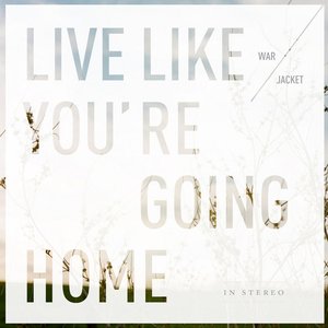 Live Like You're Going Home