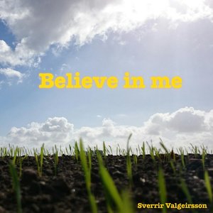 Believe in me