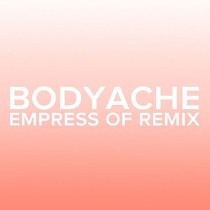 bodyache (Empress of Remix) - Single