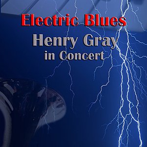 Electric Blues: Henry Gray In Concert