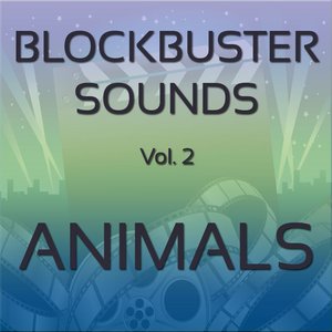 Blockbuster Sound Effects Vol. 2: Animals