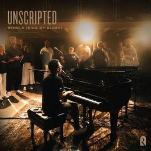 Unscripted: Behold (King of Glory)