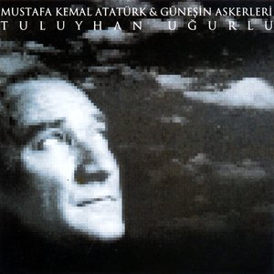 Mustafa Kemal Atatürk & Güneşin Askerleri