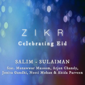 Zikr (Celebrating Eid) - Single [feat. Abida Parveen, Arjun Chandy, Neeti Mohan, Jonita Gandhi & Munawwar Masoom] - Single