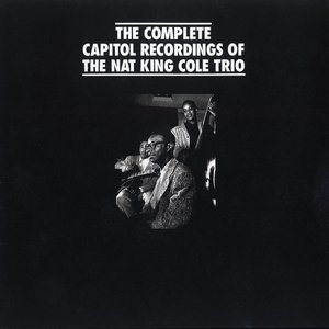 The Complete Capitol Recordings of the Nat King Cole Trio