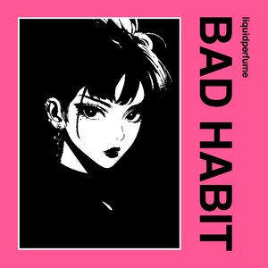 BAD HABIT