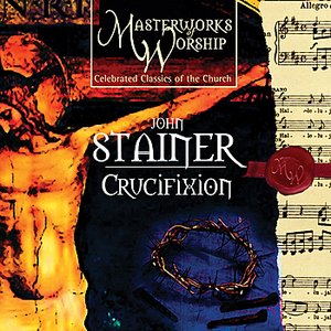 Masterworks of Worship Volume 3 - Stainer: The Crucifixion