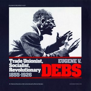 Eugene V. Debs: Trade Unionist, Socialist, Revolutionary, 1855-1926