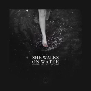 She Walks On Water (Doppelgänger Version)