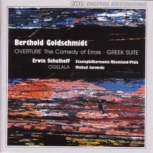 Schulhoff: Ogelala / Goldschmidt: Greek Suite / Comedy of Errors Overture