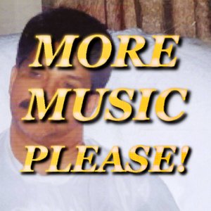MORE MUSIC PLEASE