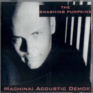 The Smashing Pumpkins - Machina Acoustic Demos - Zortam Music
