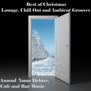 Best of Christmas Lounge, Chill Out and Ambient Grooves (Annual Xmas Deluxe Cafe and Bar Music)