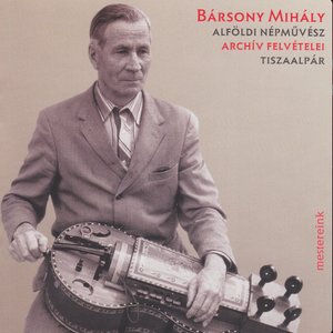 Bársony Mihály archív felvételei (Alföldi népművész, Tiszaalpár)
