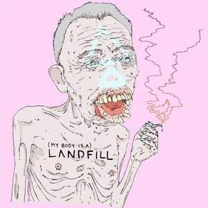 (My Body is a) Landfill
