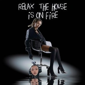 relax, the house is on fire