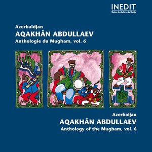 Azerbaïdjan. Aqakhan Abdullaev. Anthologie du Mugham, vol. 6 (Anthology of Mugham)