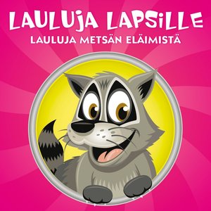 Lasten lauluja - Lauluja metsän eläimistä