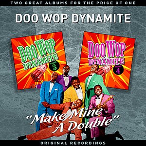 Doo Wop Dynamite Vol' 2 - "Make Mine A Double" - Two Great Albums For The Price Of One