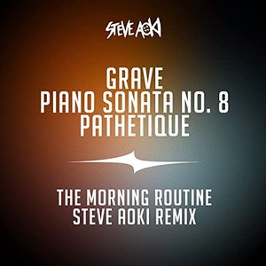 Grave, Piano Sonata No. 8, "Pathetique" (The Morning Routine Steve Aoki Remix)