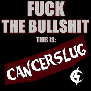 Cancerslug - Fuck The Bullshit This Is Cancerslug - Zortam Music