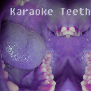 Karaoke Teeth