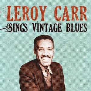 Leroy Carr Sings Vintage Blues