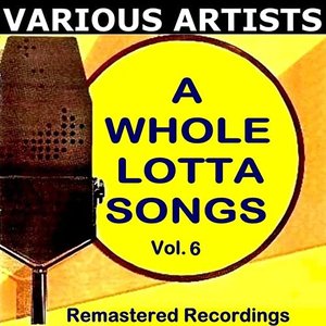 A Whole Lotta Songs Vol. 6