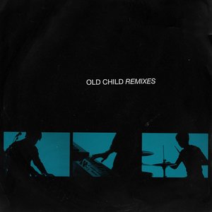 Old Child (Remixes) - EP