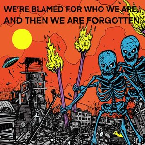 We're blamed for who we are, and then we are forgotten