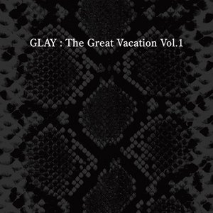 THE GREAT VACATION VOL.1 〜SUPER BEST OF GLAY〜