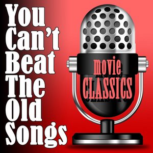 You Can't Beat The Old songs - Movie Classics