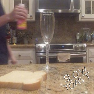 Slow Toast