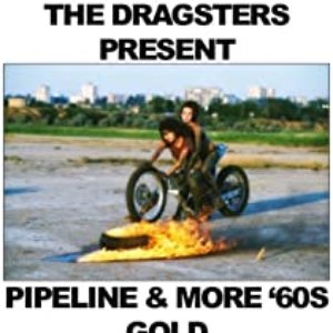 The Dragsters Present Pipeline & More: '60s Gold