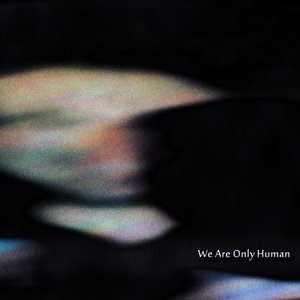 We Are Only Human