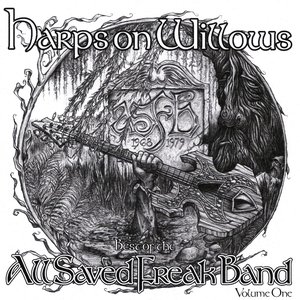 Harps On Willows - Best Of The All Saved Freak Band Volume One